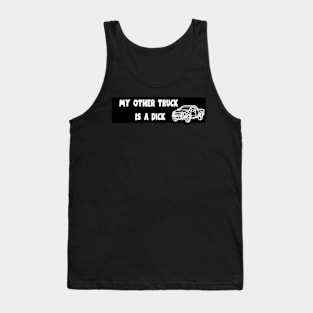 My Other Truck Is A Dick Tank Top